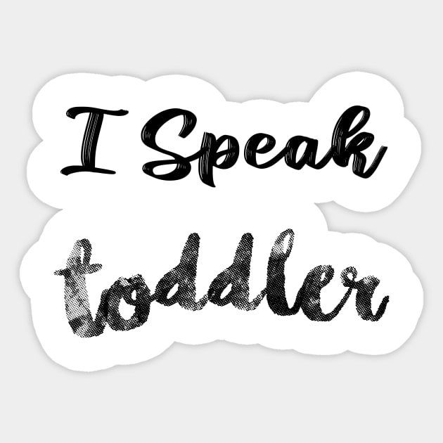 I Speak Toddler, Mom, Preschool Teacher, Funny Mom, Babysitter, Toddler Mom, Mother's Day Gift for Mom Sticker by Sindibad_Shop